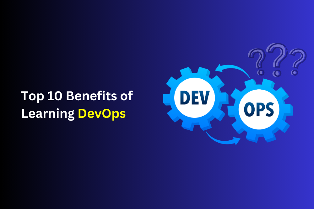 Top 10 Benefits of Learning DevOps – Career Growth, Automation, Collaboration, and More